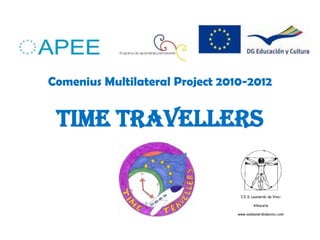 Comenius Multilateral Project 2010-2012TIME TRAVELLERS I.E.S. Leonardo da Vinci Albacete www.iesleonardodavinci.com 
