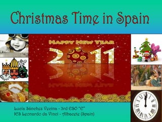 Christmas Time in Spain       Lucía Sánchez Vecina - 3rd ESO “E”       IES Leonardo da Vinci - Albacete (Spain) 