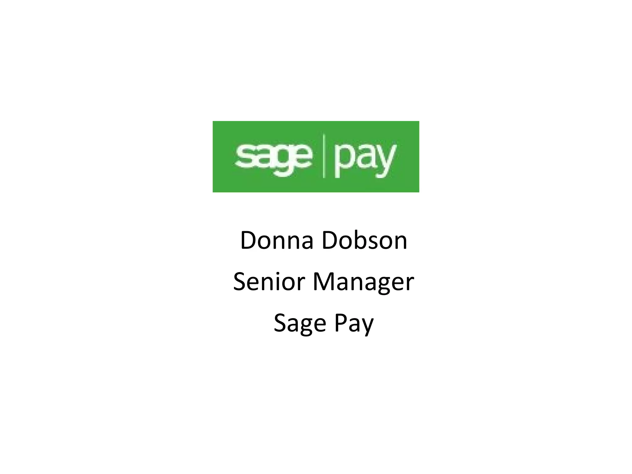 Donna Dobson 
Senior Manager 
Sage Pay 
 