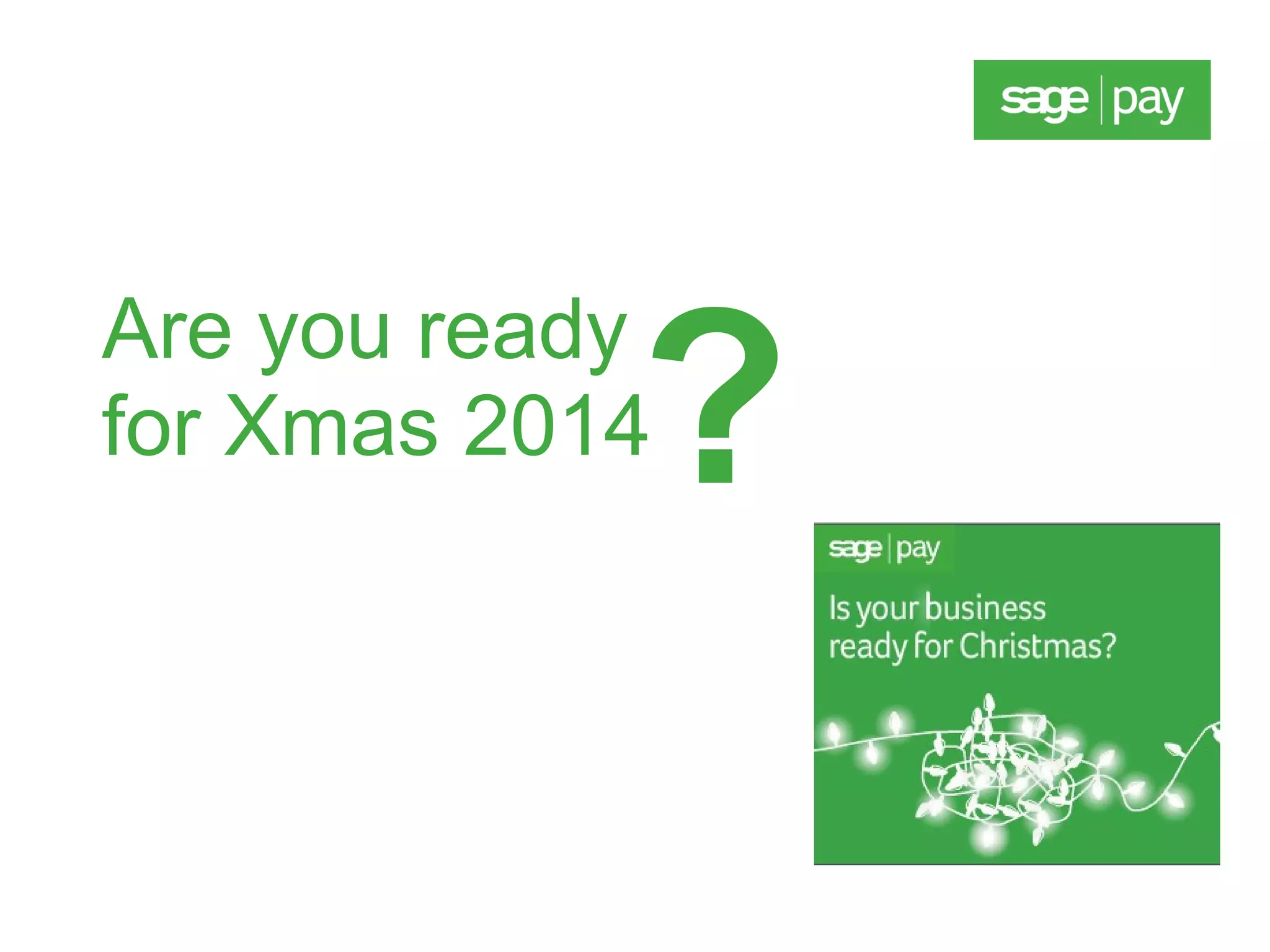 Are you ready 
for Xmas 2014? 
 