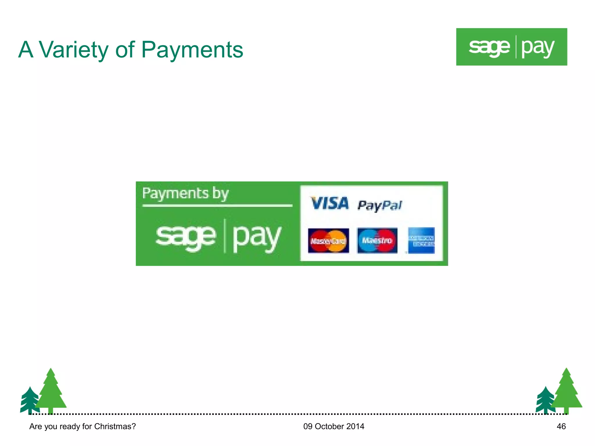 A Variety of Payments 
Are you ready for Christmas? 09 October 2014 46 
 