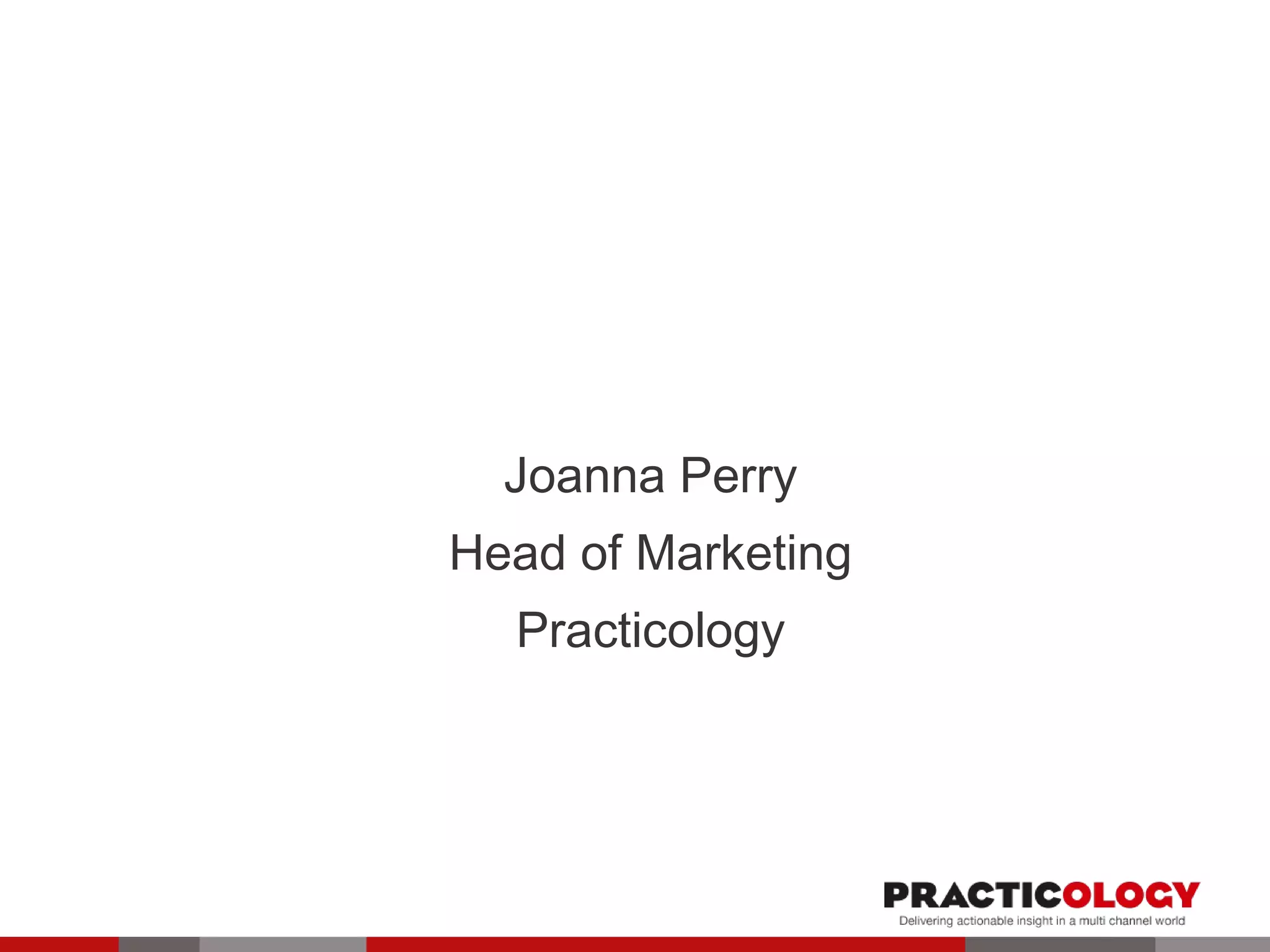 Joanna Perry 
Head of Marketing 
Practicology 
 