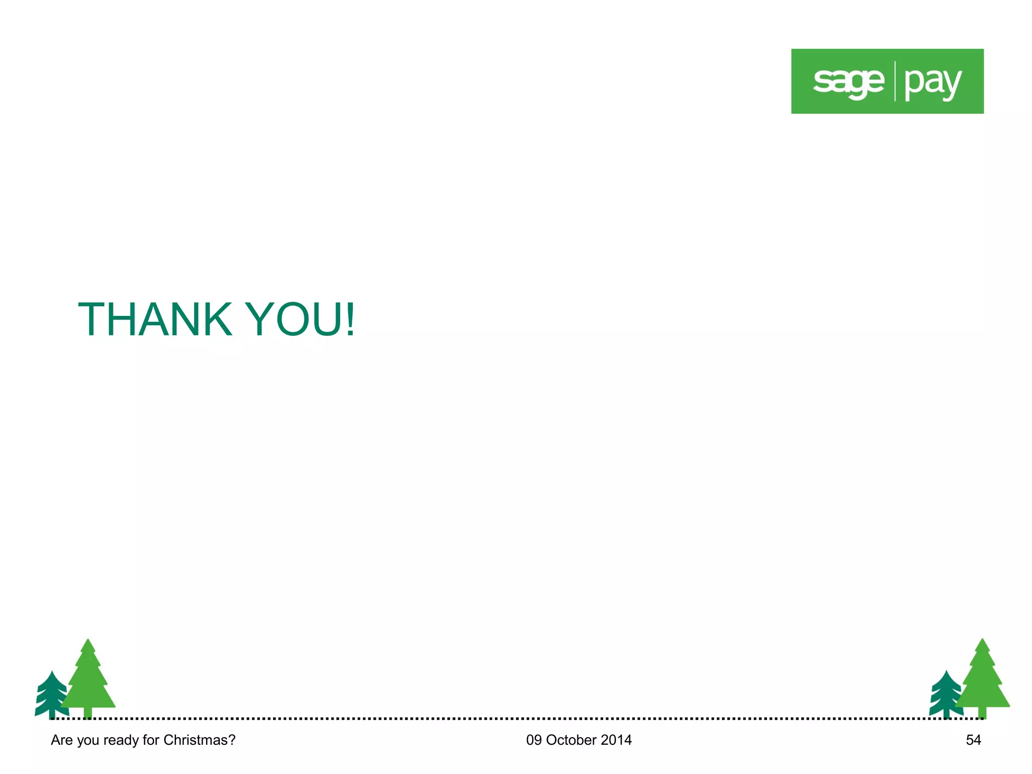 THANK YOU! 
Are you ready for Christmas? 09 October 2014 54 
 