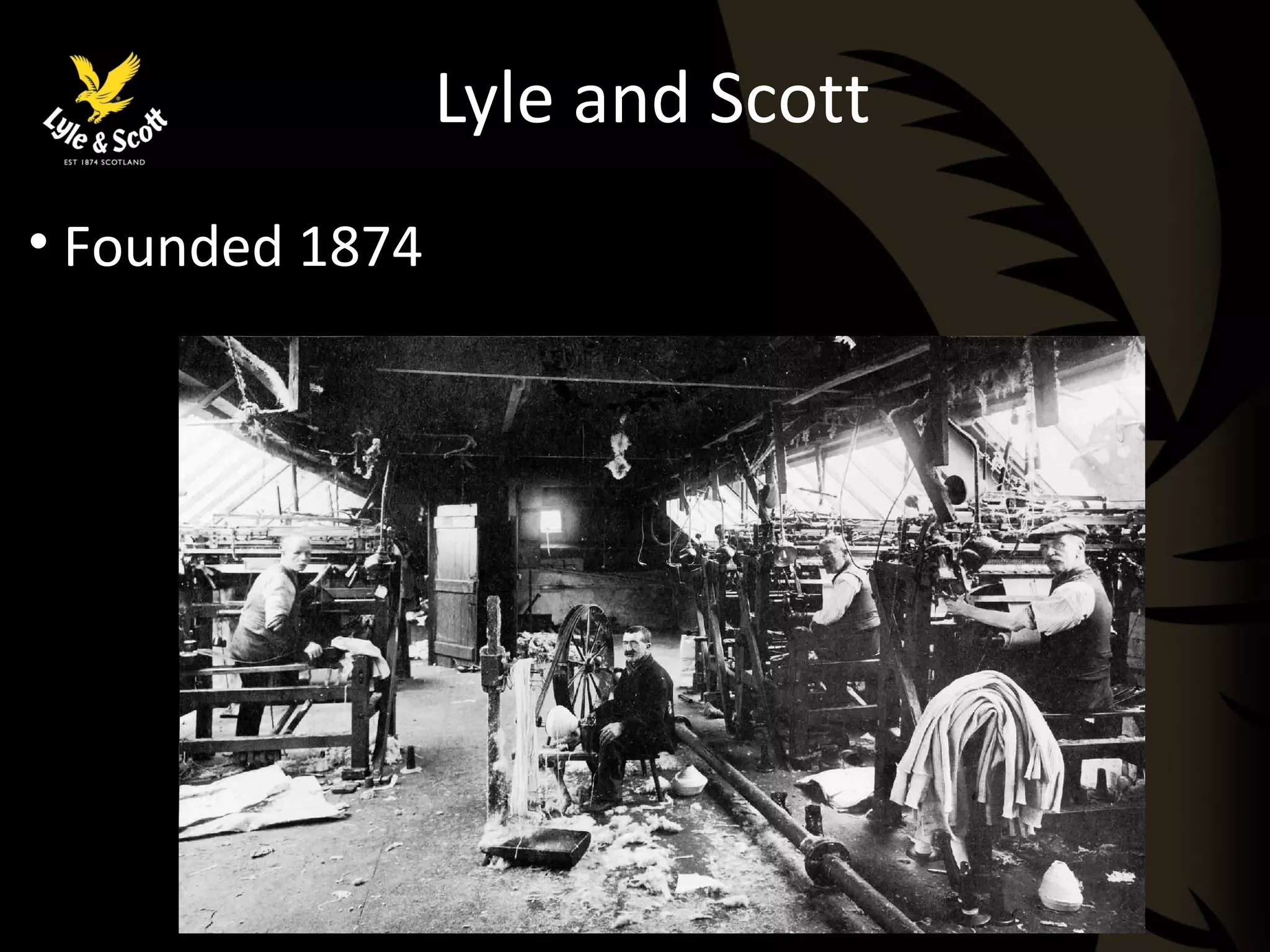 Lyle and Scott 
• Founded 1874 
 