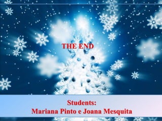 THE END
Students:
Mariana Pinto e Joana Mesquita
 