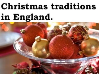 Christmas traditions
in England.
 