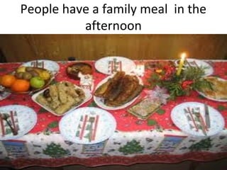 People have a family meal in the
          afternoon
 