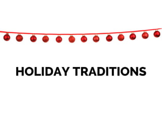 HOLIDAY TRADITIONS
 