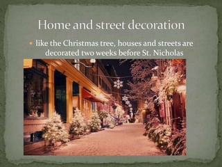 like the Christmas tree, houses and streets are
decorated two weeks before St. Nicholas
 