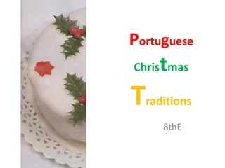 Portuguese
    t
Chris mas

Traditions
     8thE
 