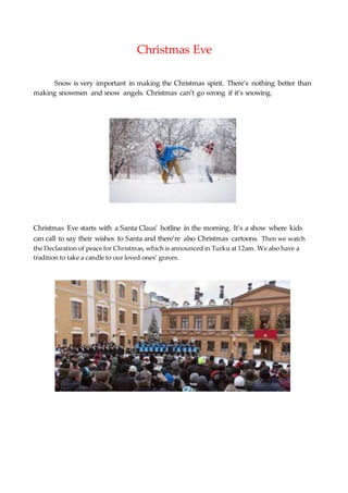Christmas Eve
Snow is very important in making the Christmas spirit. There’s nothing better than
making snowmen and snow a...
