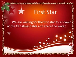 First Star
    We are waiting for the first star to sit down
at the Christmas table and share the wafer.
 