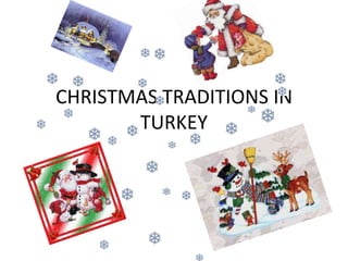 CHRISTMAS TRADITIONS IN
       TURKEY
 