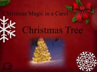 Christmas Magic in a Carol


       Christmas Tree
 