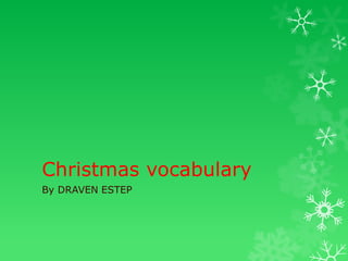 Christmas vocabulary
By DRAVEN ESTEP

 