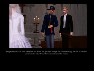 She glided down the aisle, all smiles, and, when she got close enough for Turner to really see her, he elbowed
                          Alonzo in the ribs. “Wow,” he whispered under his breath.
 