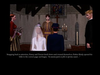 Snapping back to attention, Fanny and Turner knelt down and crossed themselves. Father Healy opened his
              bible to the correct page and began, “In nomine patris et filii et spiritus sancti…”
 