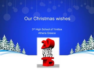 Our Christmas wishes
3rd High School of Ymittos
Athens Greece
 