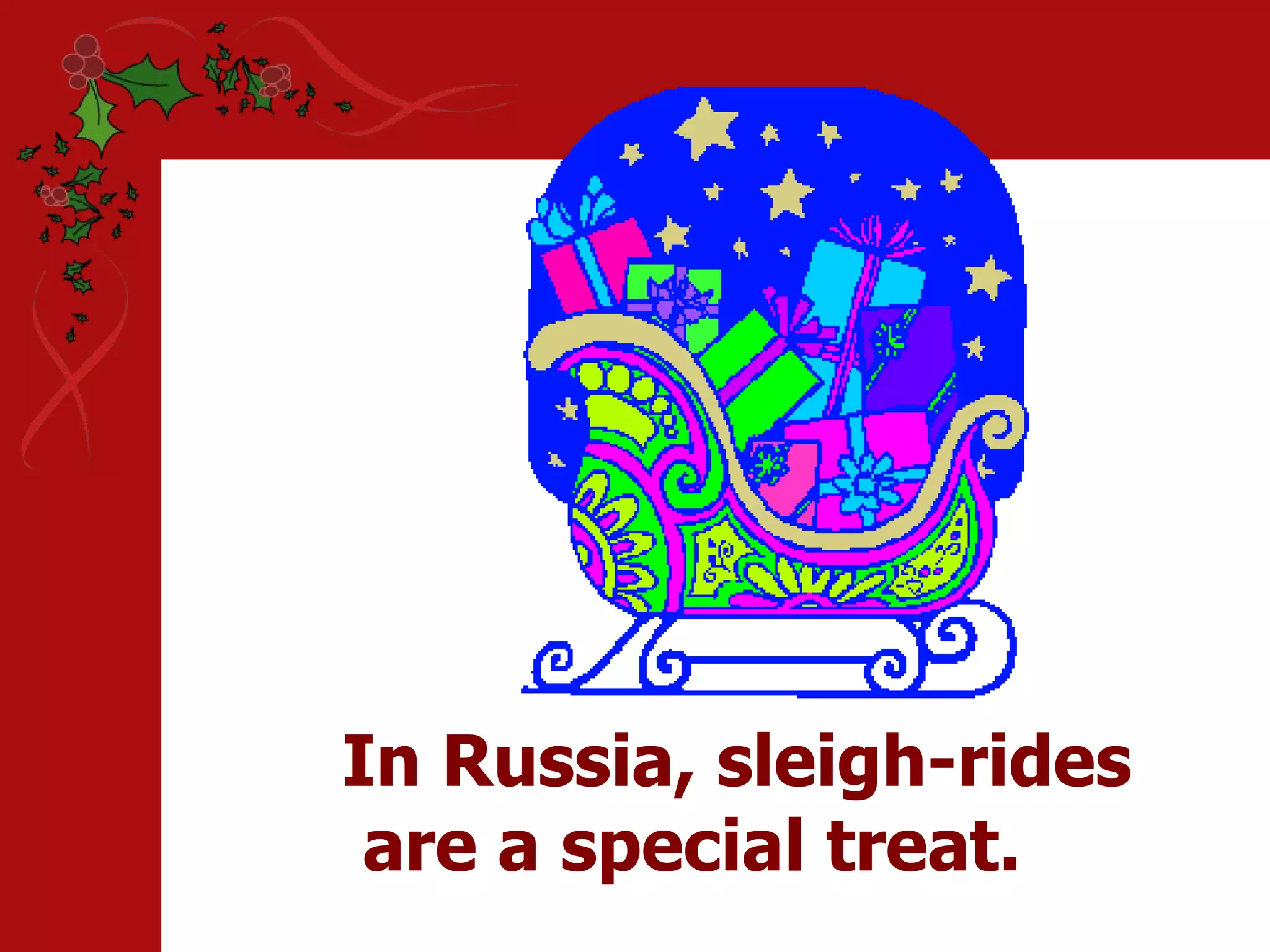 In Russia, sleigh-rides are a special treat.