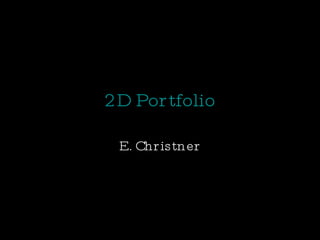 2D Portfolio E. Christner 