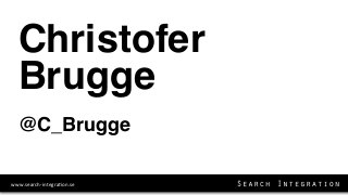 2013%04%09( ‹Nr.›(www.search%integra8on.se(
Christofer
Brugge
@C_Brugge
 