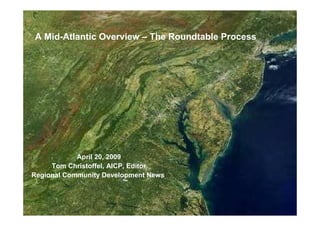 A Mid-Atlantic Overview – The Roundtable Process




            April 20, 2009
     Tom Christoffel, AICP, Editor
Regional Community Development News
 