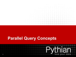 5
Parallel Query Concepts
 