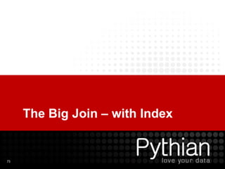 73
The Big Join – with Index
 