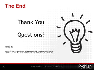 © 2009/2010 Pythian - Presentation for ABC Company79
The End
Thank You
Questions?
I blog at
http://www.pythian.com/news/author/kutrovsky/
 
