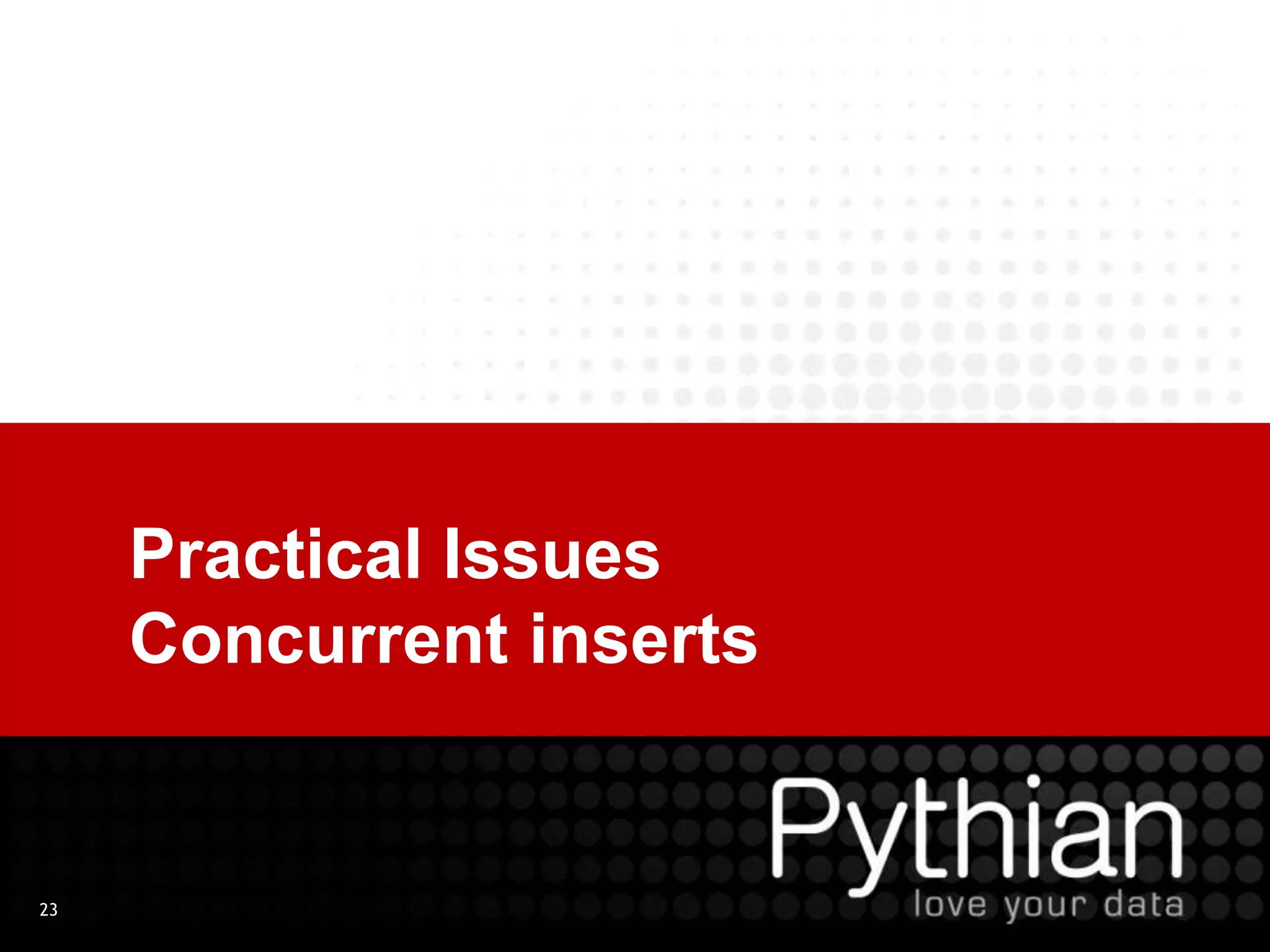 23
Practical Issues
Concurrent inserts
 