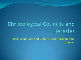 Jesus is our Lord and God. He is both Divine and
Human.
 