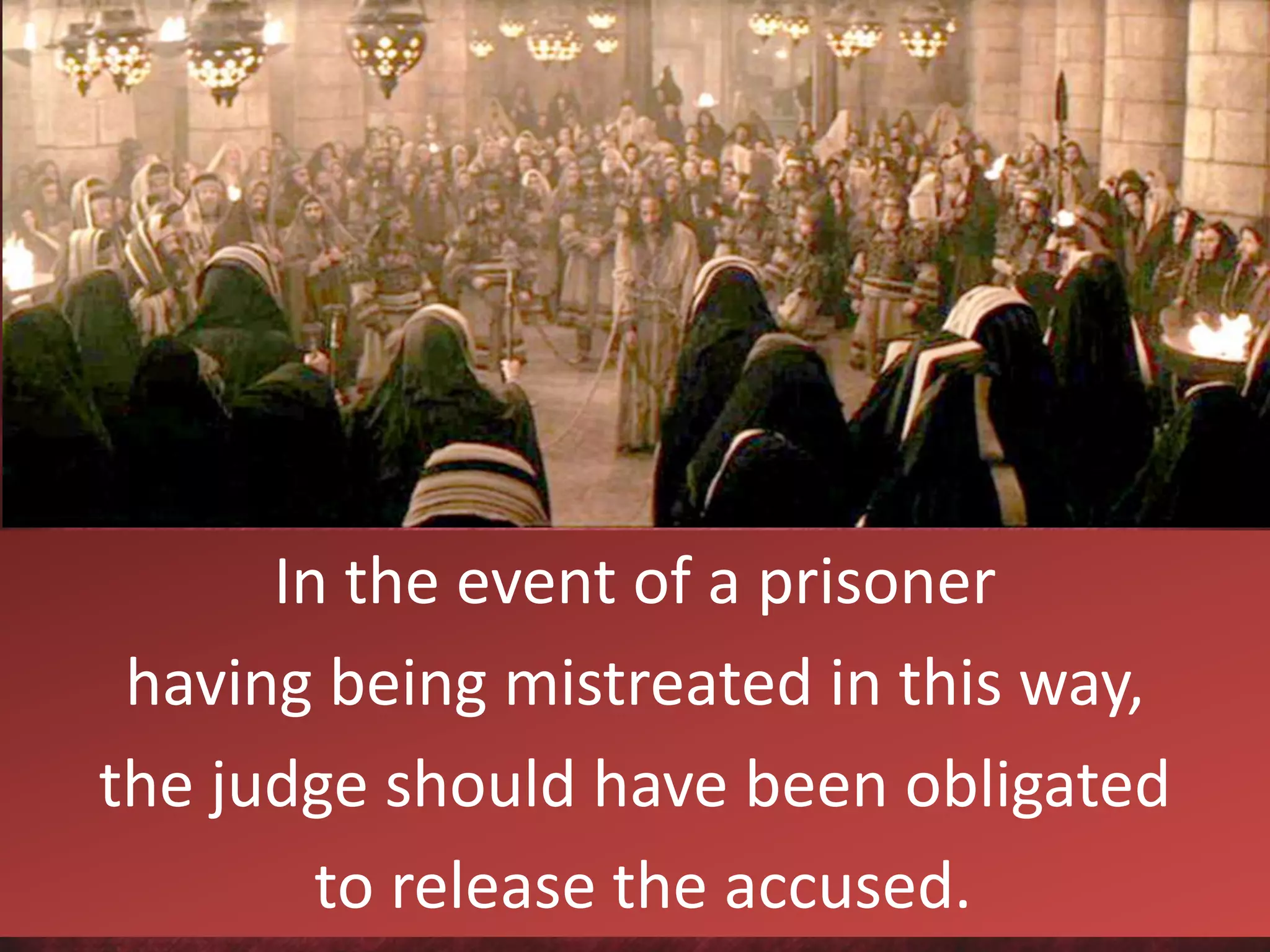 In the event of a prisoner
having being mistreated in this way,
the judge should have been obligated
to release the accused.
 