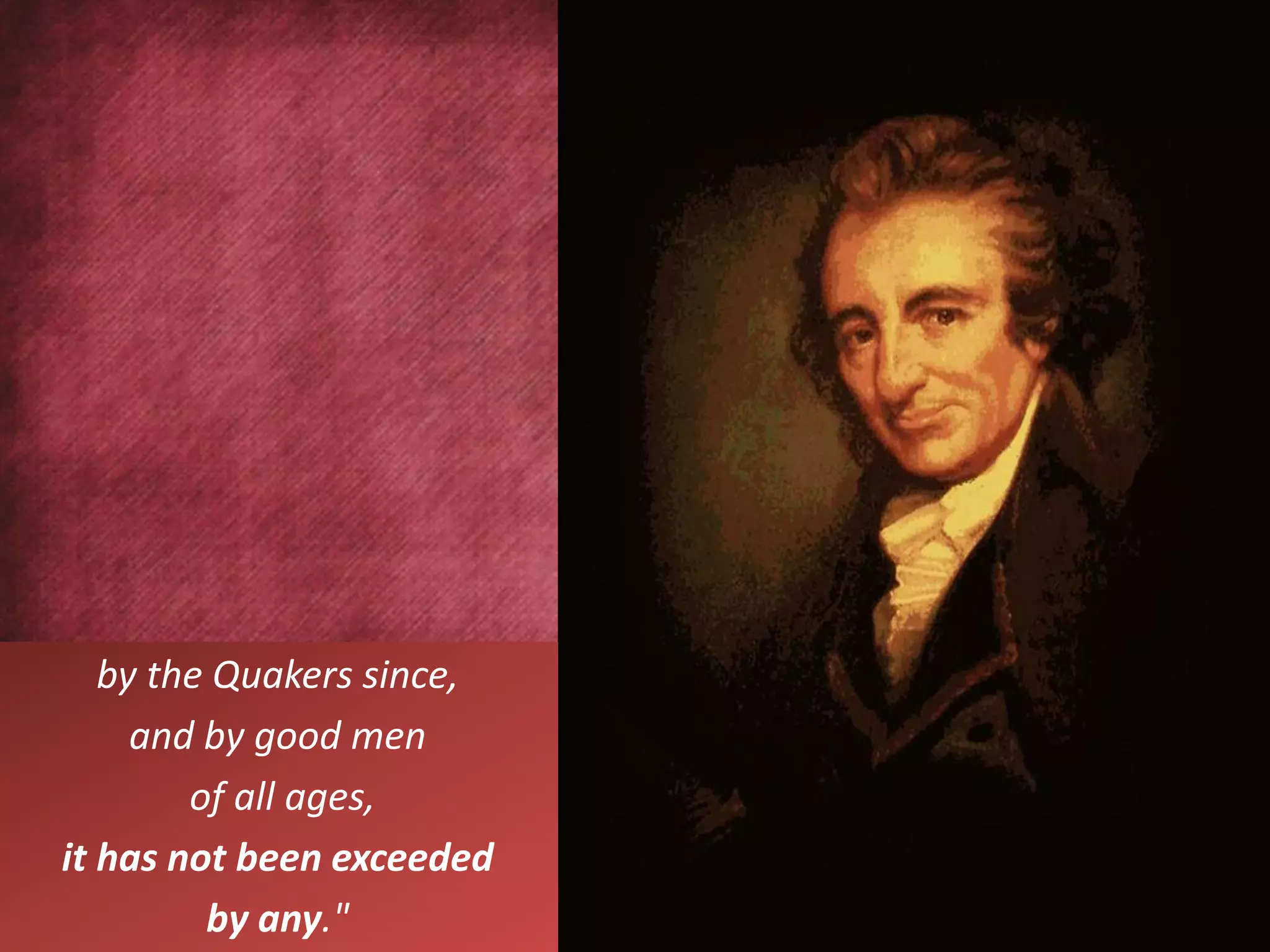 by the Quakers since,
and by good men
of all ages,
it has not been exceeded
by any."
 