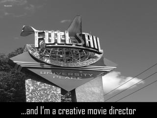 Brand mantra:…and I’m a creative movie director 
…and I’m a creative movie director 
My picture  