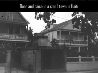 My story:Born and raise in a small town in Haiti 
. 
Born and raise in a small town in Haiti 
My picture  