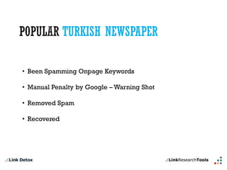 TURKISH NEWSPAPER 
•BeenSpammingOnpageKeywords 
•Manual Penalty byGoogle –WarningShot 
•RemovedSpam 
•Recovered  