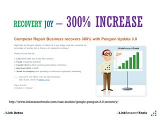 RECOVERYJOY –300% INCREASE 
http://www.linkresearchtools.com/case-studies/google-penguin-3-0-recovery/  