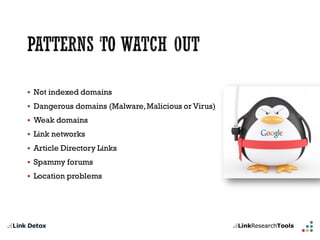 Not indexed domains 
Dangerous domains (Malware, Malicious or Virus) 
Weak domains 
Link networks 
ArticleDirectory Links 
Spammyforums 
Location problems  