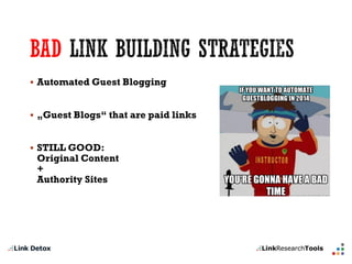 BAD 
AutomatedGuest Blogging 
„Guest Blogs“ thatarepaidlinks 
STILL GOOD: Original Content + Authority Sites  