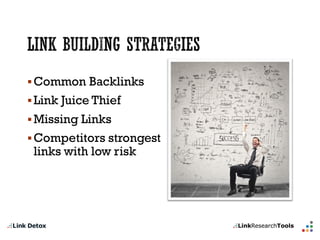 Common Backlinks 
Link Juice Thief 
MissingLinks 
Competitorsstrongestlinks withlowrisk  