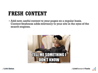 Add new, useful content to your pages on a regular basis. Content freshness adds relevancy to your site in the eyes of the search engines.  