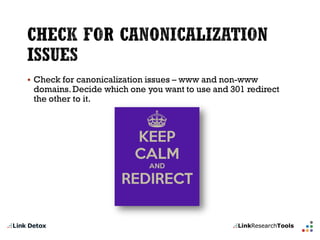 Check for canonicalization issues –www and non-www domains. Decide which one you want to use and 301 redirect the other to it.  