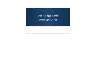Les usages sur
 smartphones


                 26
 