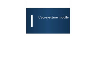 1   L’ecosystème mobile



                          3
 