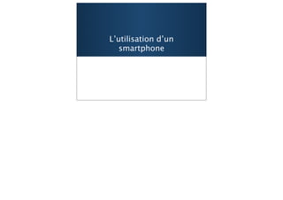 L’utilisation d’un
   smartphone




                     34
 
