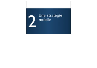 2
    Une stratégie
    mobile


                    43
 