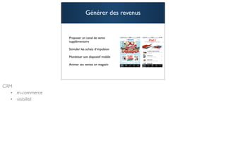 Générer des revenus


Proposer un canal de vente
supplémentaire

Stimuler les achats d’impulsion

Monétiser son dispositif mobile

Animer ses ventes en magasin



                                  49
 