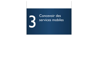 3
    Concevoir des
    services mobiles


                       56
 