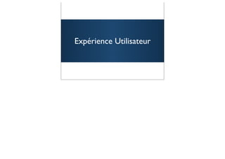 Expérience Utilisateur



                         77
 