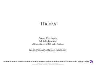 Thanks Benoit Christophe Bell Labs Research Alcatel-Lucent Bell Labs France [email_address] 